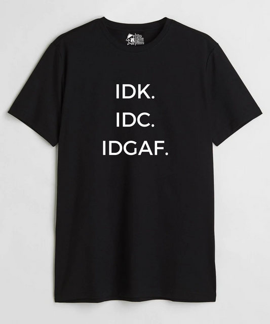 IDK. IDC. IDGAF Unisex Round Neck T-shirt