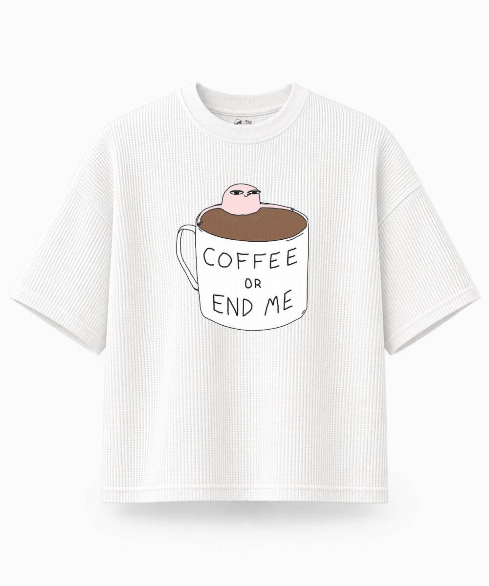 Coffee or End Me — Waffle Knit Boxy Oversized T-shirt