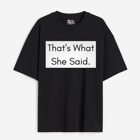 That's What She Said Lightweight 180 GSM Unisex Oversized T-shirts