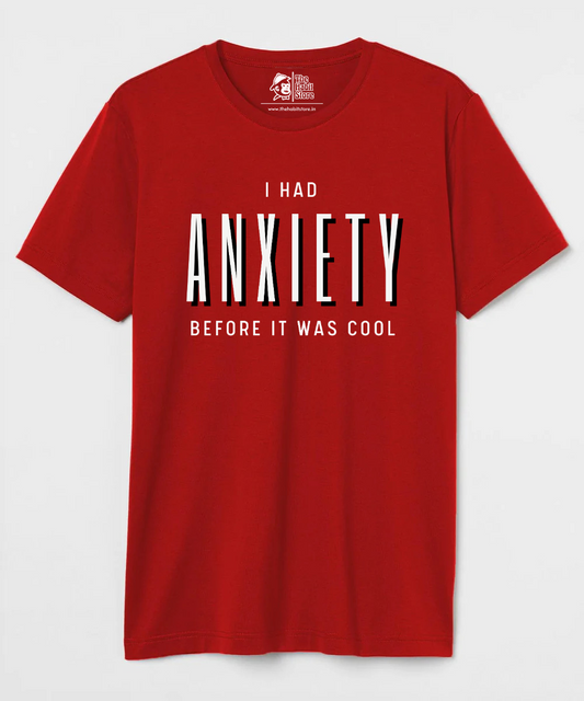 I Had Anxiety Before It Was Cool Unisex Round Neck Half Sleeve T-shirt