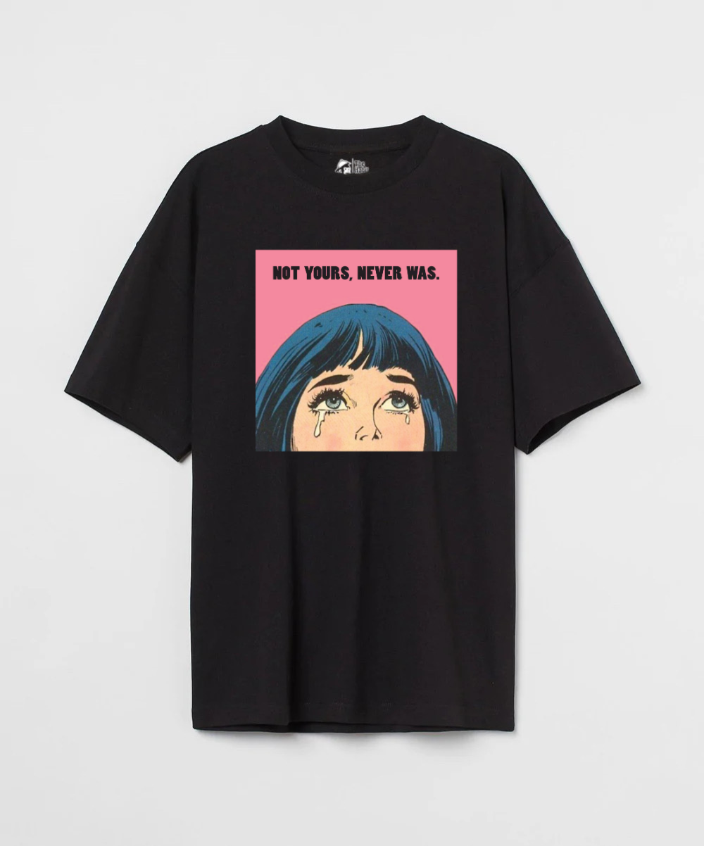 Not Yours Never Was 240 GSM Unisex Oversized T-shirt