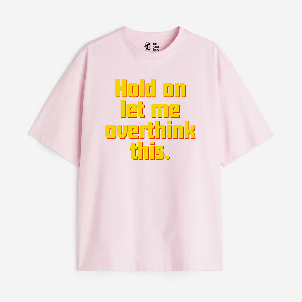Hold On, Let Me Overthink This Lightweight 180 GSM Unisex Oversized T-shirts
