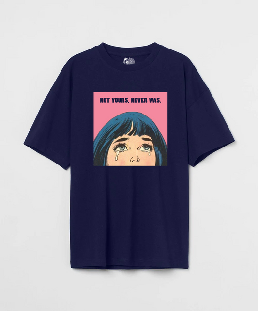 Not Yours Never Was 240 GSM Unisex Oversized T-shirt