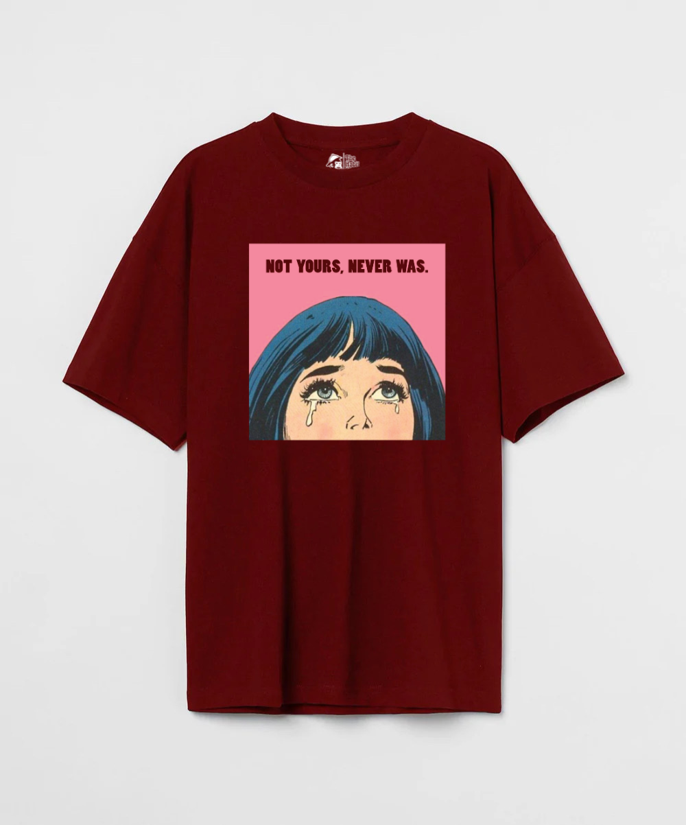 Not Yours Never Was 240 GSM Unisex Oversized T-shirt