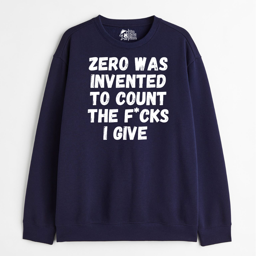 Zero Was Invented to count the fucks - Oversized Sweatshirt - Clear Out Sale
