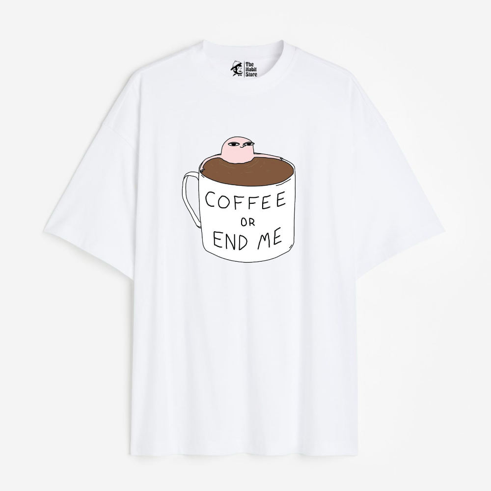 Coffee Or End Me Lightweight 180 GSM Unisex Oversized T-shirts
