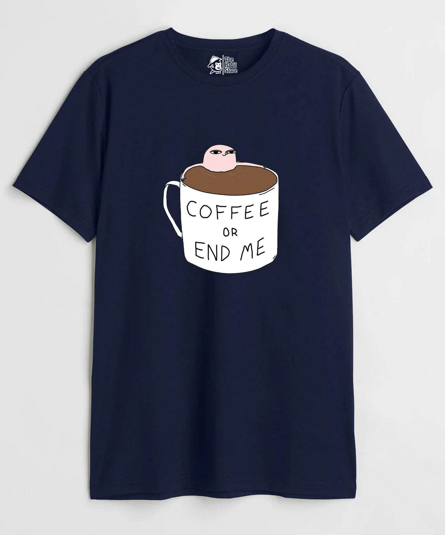Coffee or End Me Unisex Round Neck Half Sleeve T-shirt