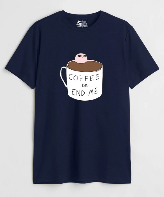 Coffee or End Me Unisex Round Neck Half Sleeve T-shirt