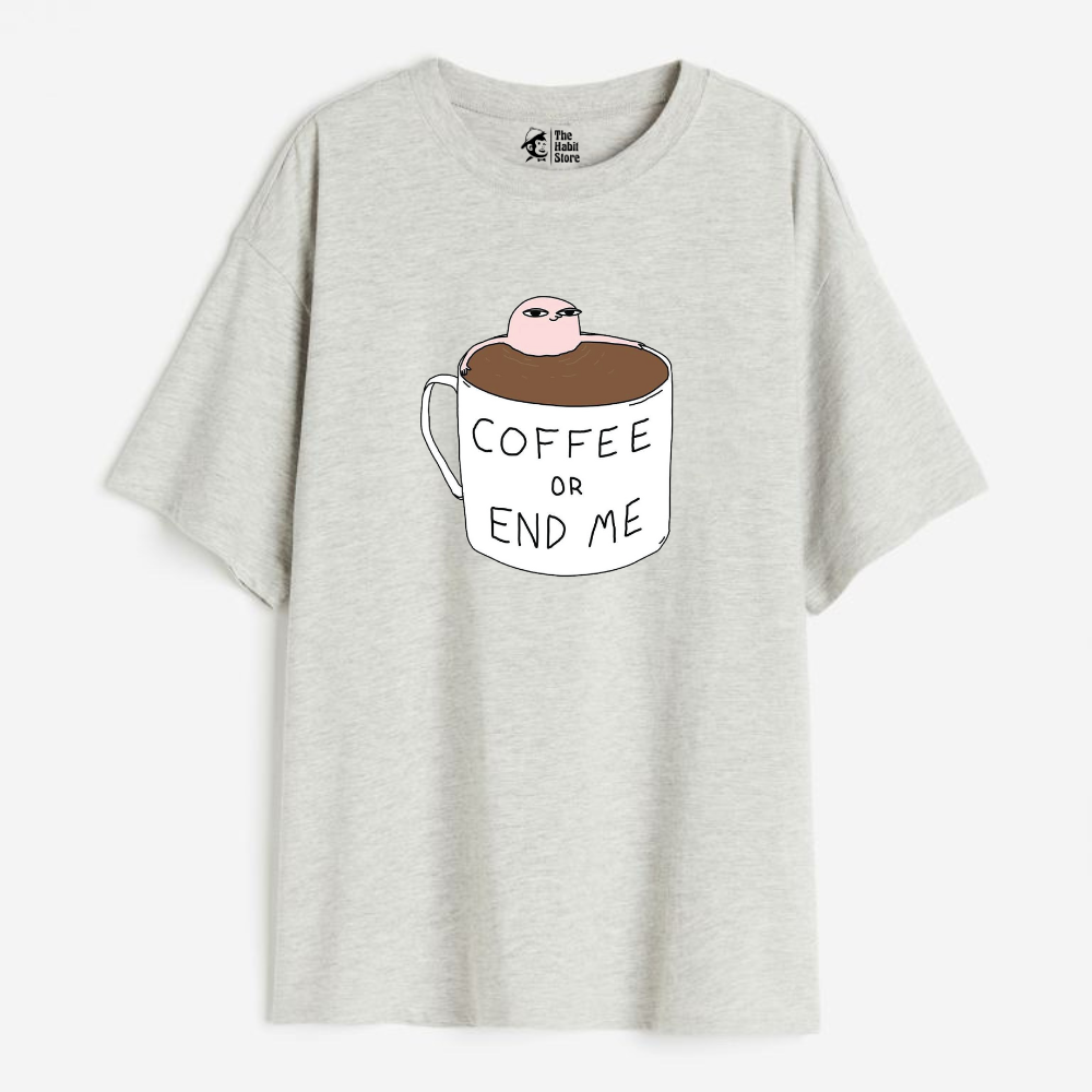 Coffee Or End Me Lightweight 180 GSM Unisex Oversized T-shirts