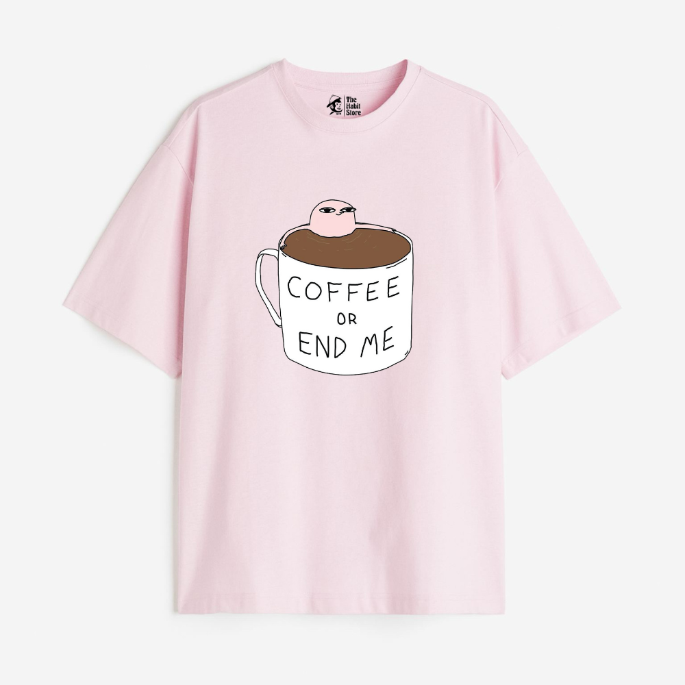Coffee Or End Me Lightweight 180 GSM Unisex Oversized T-shirts