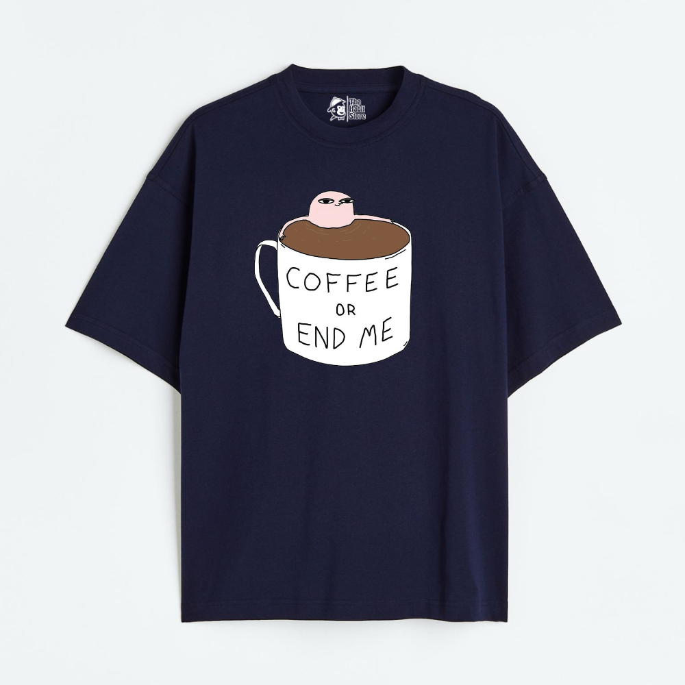 Coffee Or End Me Lightweight 180 GSM Unisex Oversized T-shirts