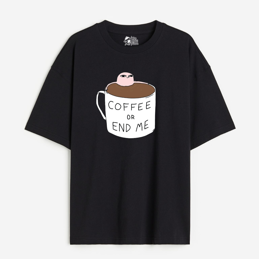 Coffee Or End Me Lightweight 180 GSM Unisex Oversized T-shirts
