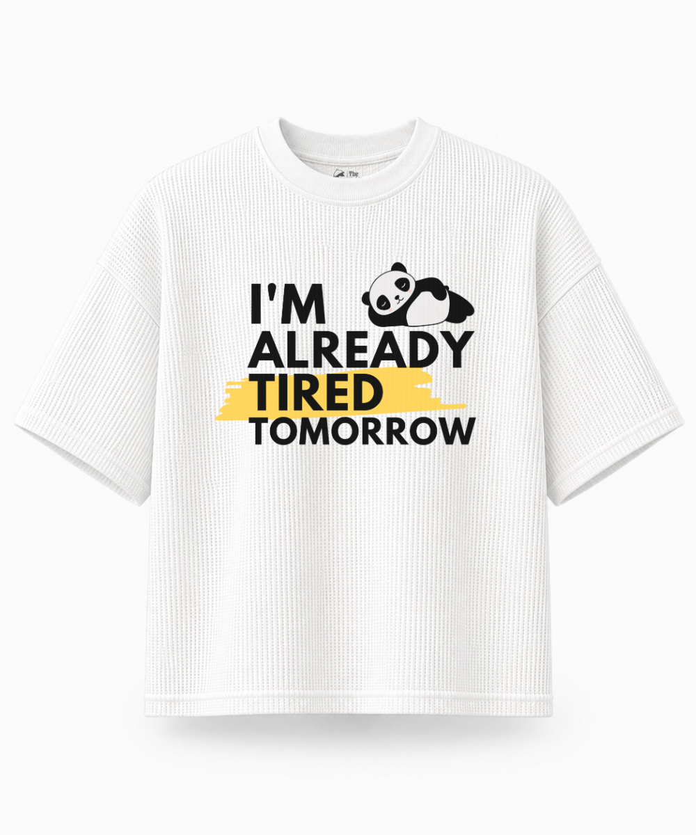 I'm Already Tired Tomorrow — Waffle Knit Boxy Oversized T-shirt