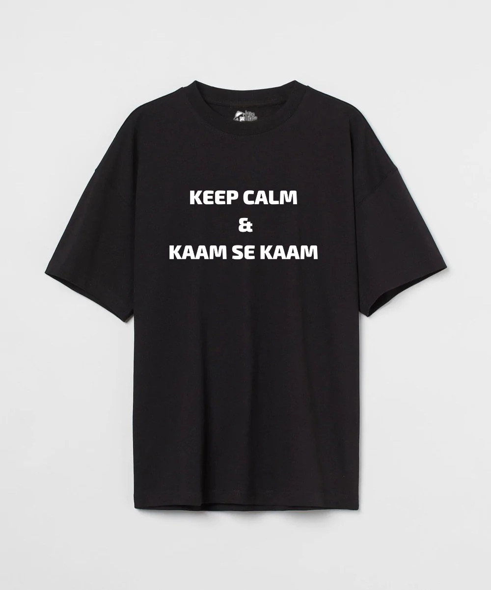 Keep Calm & Kaam Se Kaam 240 GSM Unisex Oversized T-shirt