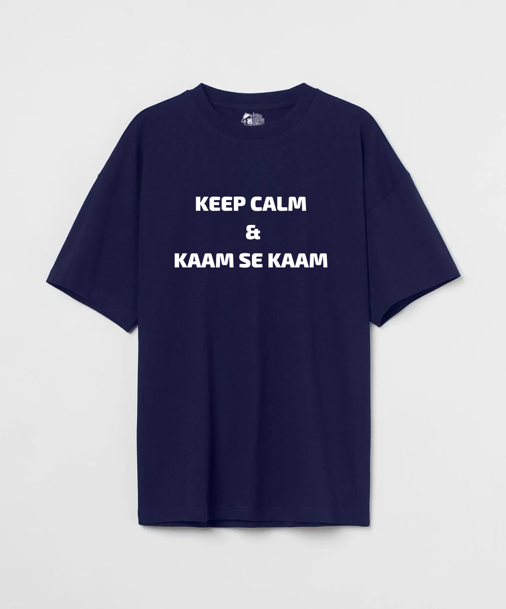 Keep Calm & Kaam Se Kaam 240 GSM Unisex Oversized T-shirt