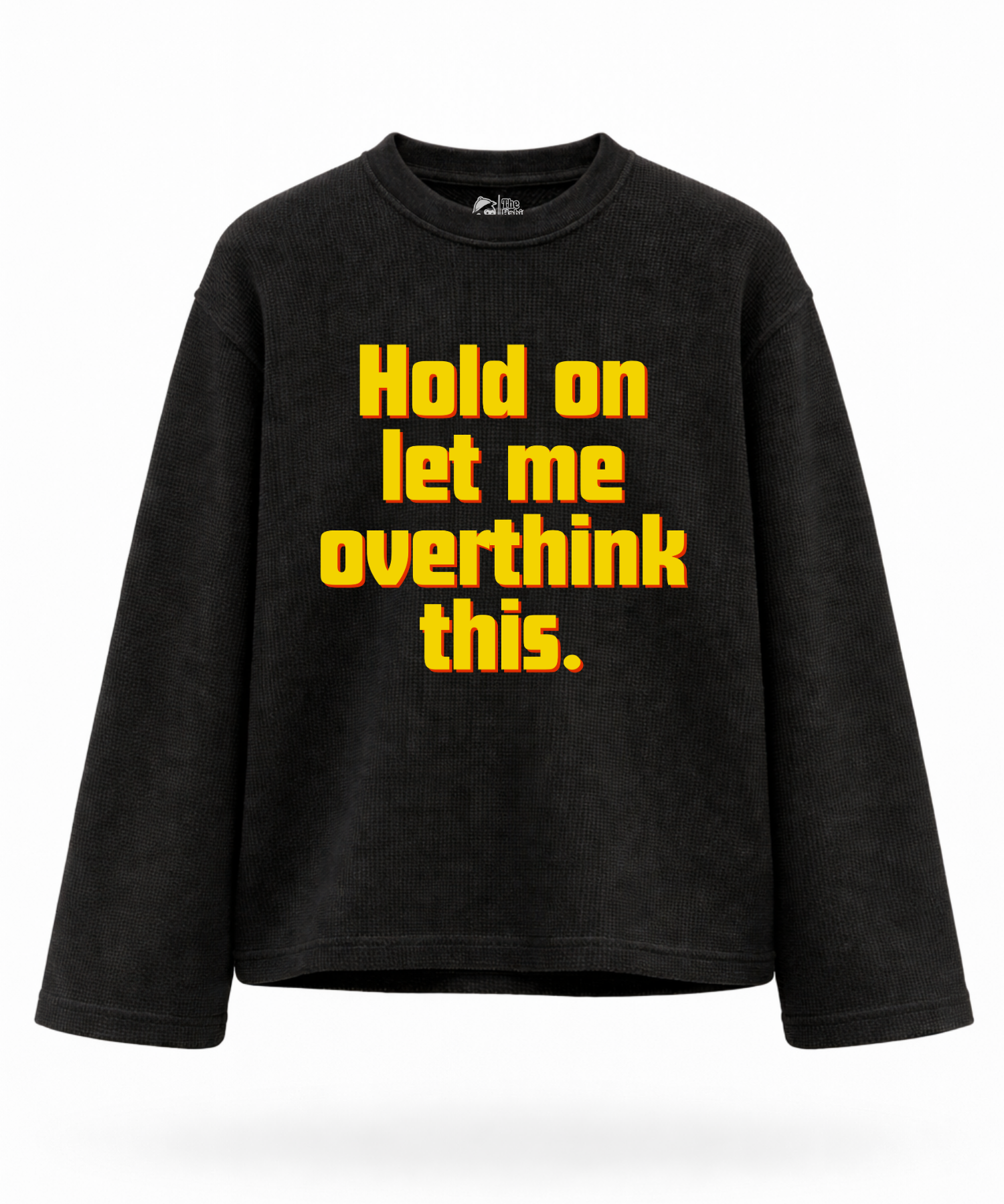 Hold on, let me overthink this - Waffle Knit Oversized Full Sleeve