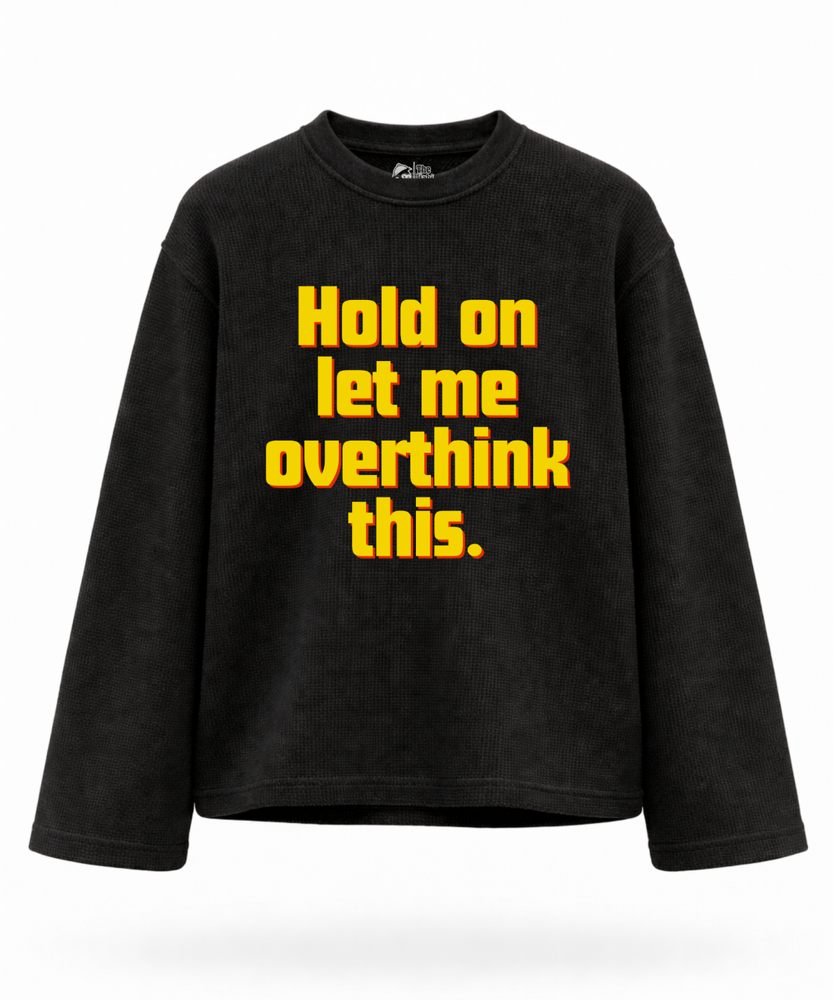 Hold on, let me overthink this - Waffle Knit Oversized Full Sleeve