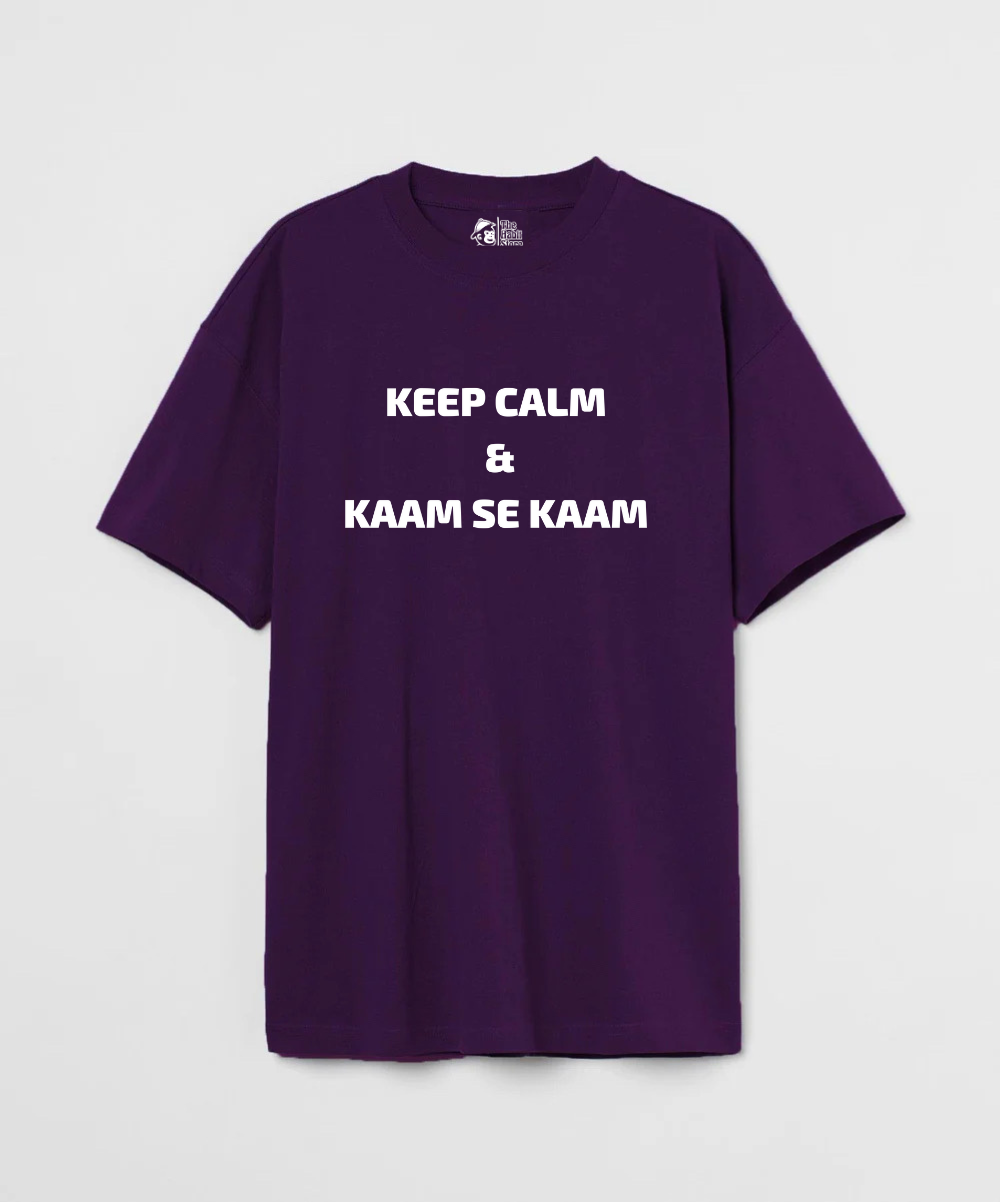 Keep Calm & Kaam Se Kaam 240 GSM Unisex Oversized T-shirt