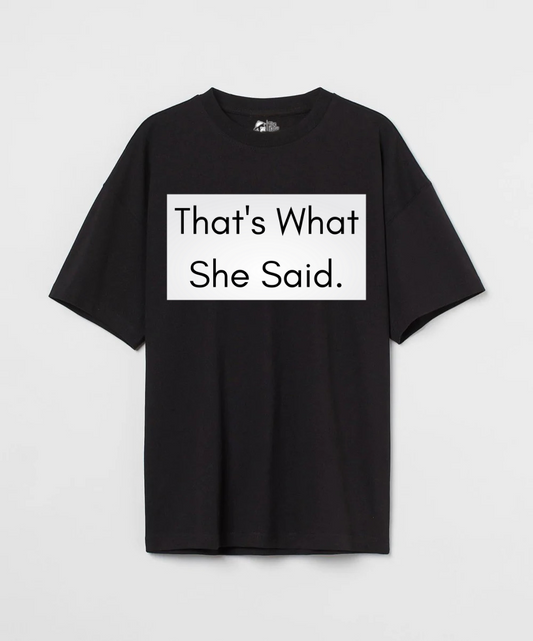 That’s What She Said 240 GSM Unisex Oversized T-shirt