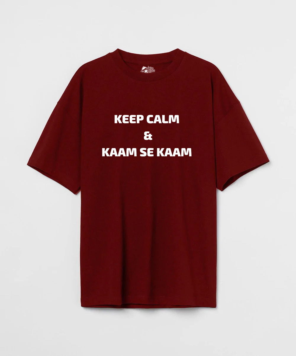 Keep Calm & Kaam Se Kaam 240 GSM Unisex Oversized T-shirt