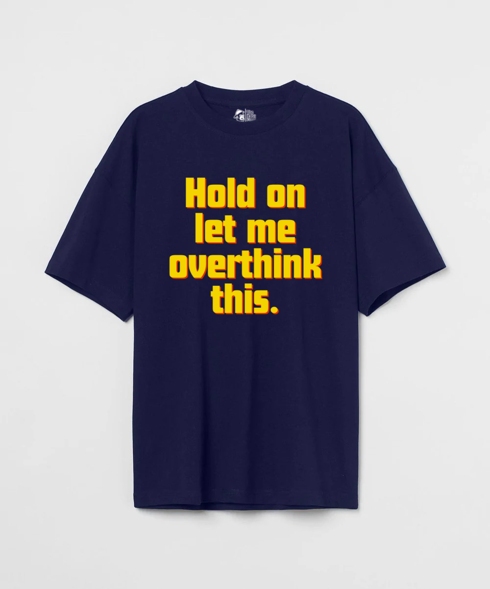Hold on, let me overthink this 240 GSM Unisex Oversized T-shirt