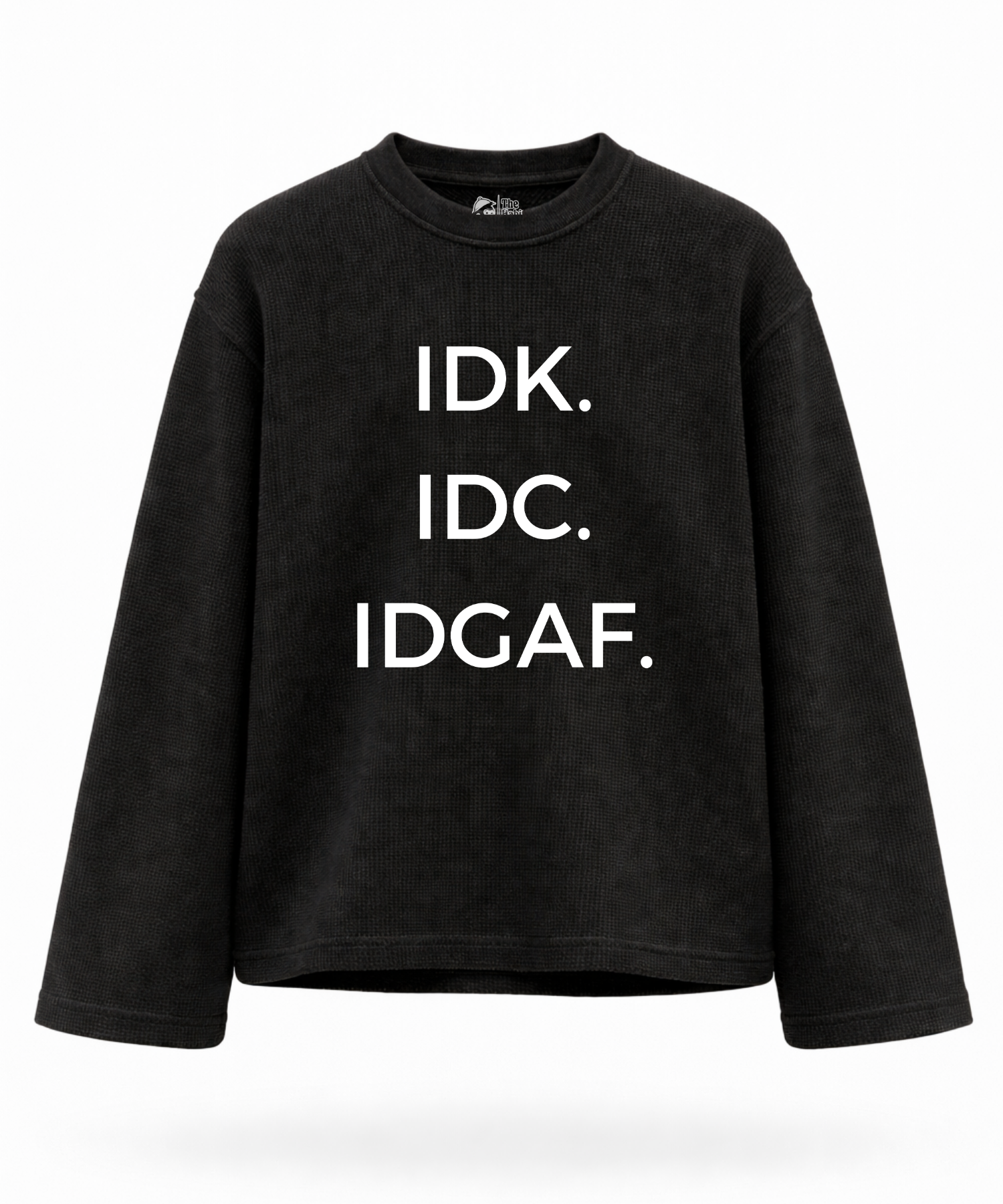 IDK. IDC. IDGAF. Waffle Knit Oversized Full Sleeve