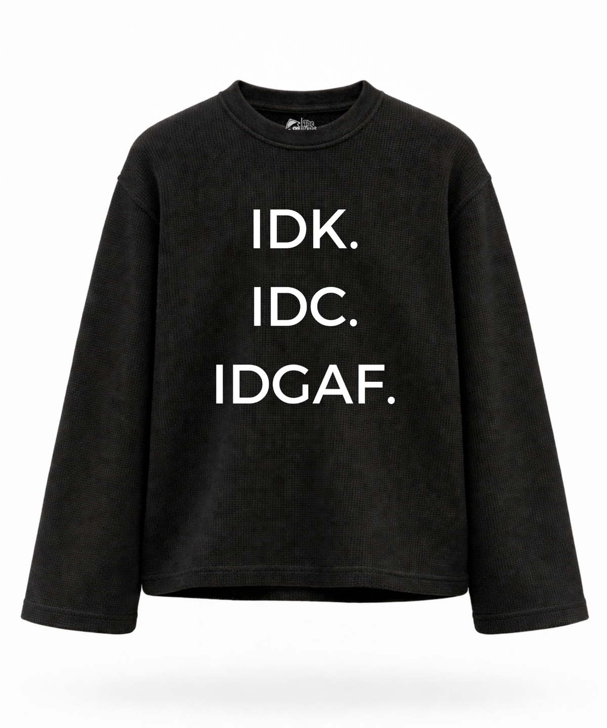 IDK. IDC. IDGAF. Waffle Knit Oversized Full Sleeve
