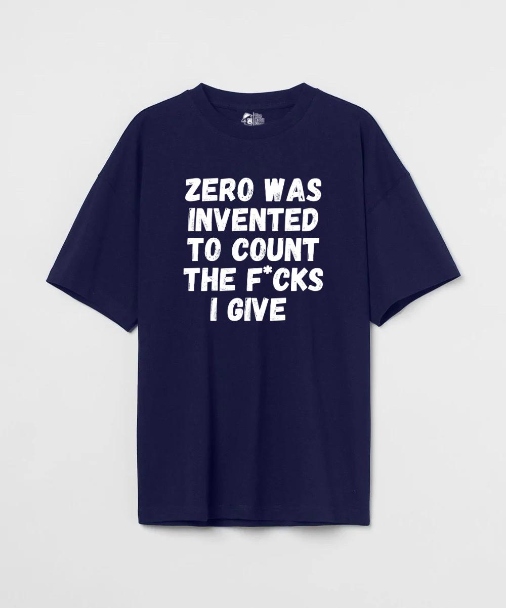 Zero Was Invented To Count The Fucks I give - Premium Oversized T-Shirt - Clear Out Sale