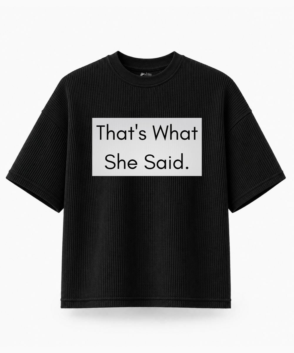That's What She Said — Waffle Knit Boxy Oversized T-shirt