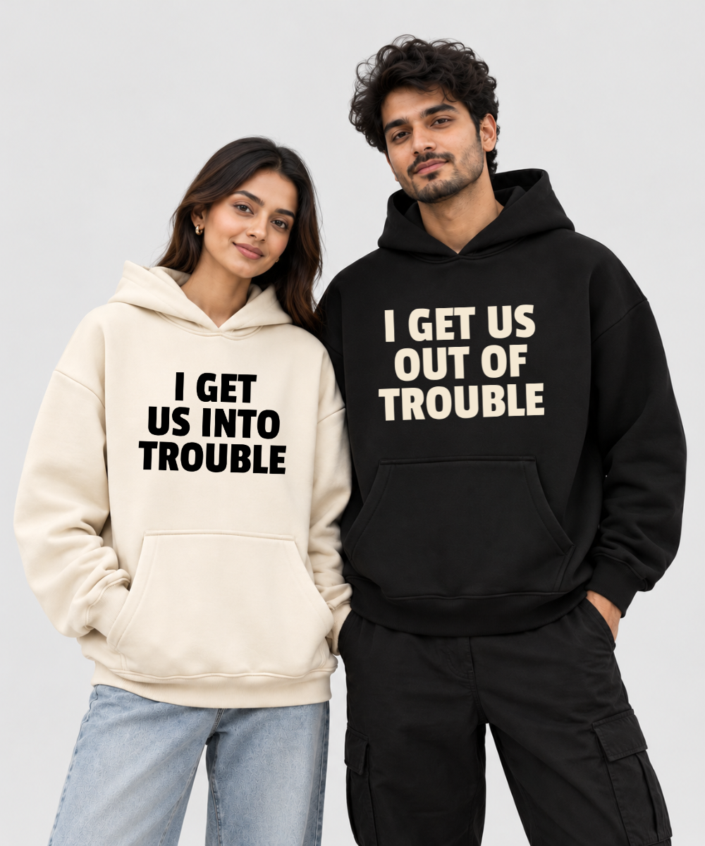 I Get Us Into Trouble / I Get Us Out Of Trouble – Couple Boxy Fit Hoodies (Set of 2) | 100% Cotton Fleece