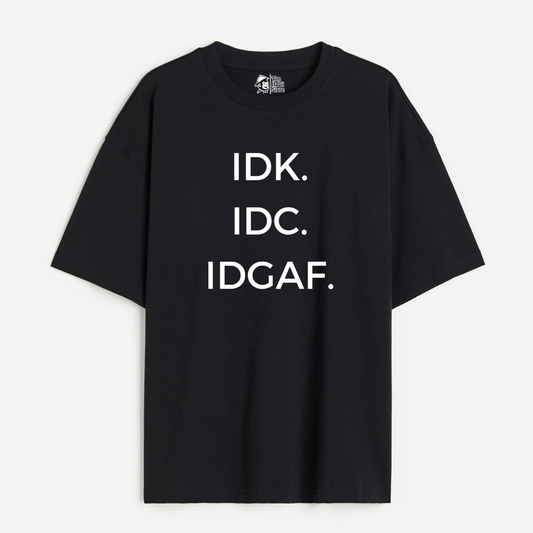 IDK. IDC. IDGAF Lightweight 180 GSM Unisex Oversized T-shirts