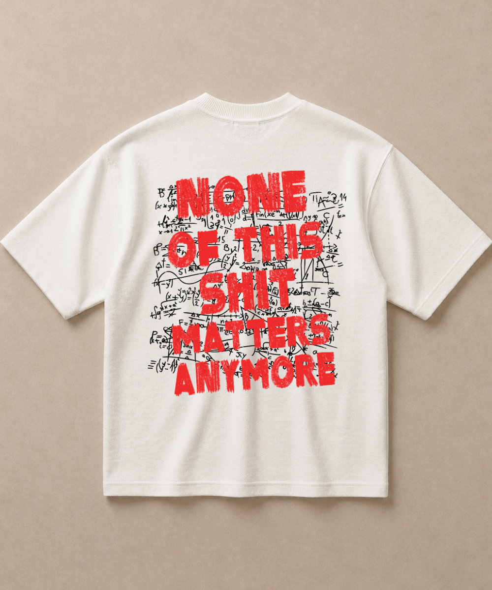 None Of This Shit Matters Anymore - Premium French Terry Oversized T-shirt