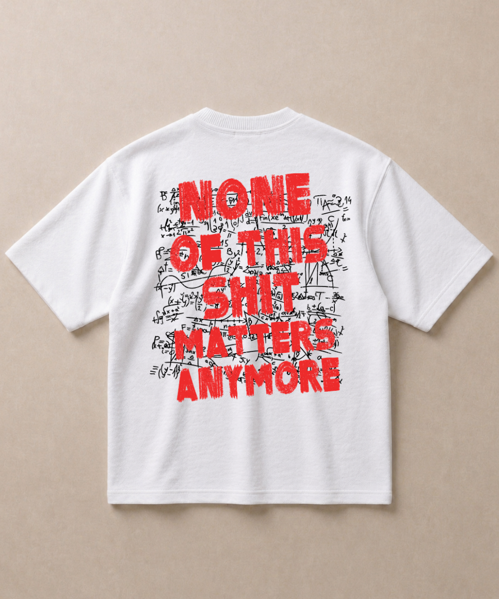 None Of This Shit Matters Anymore - Premium French Terry Oversized T-shirt