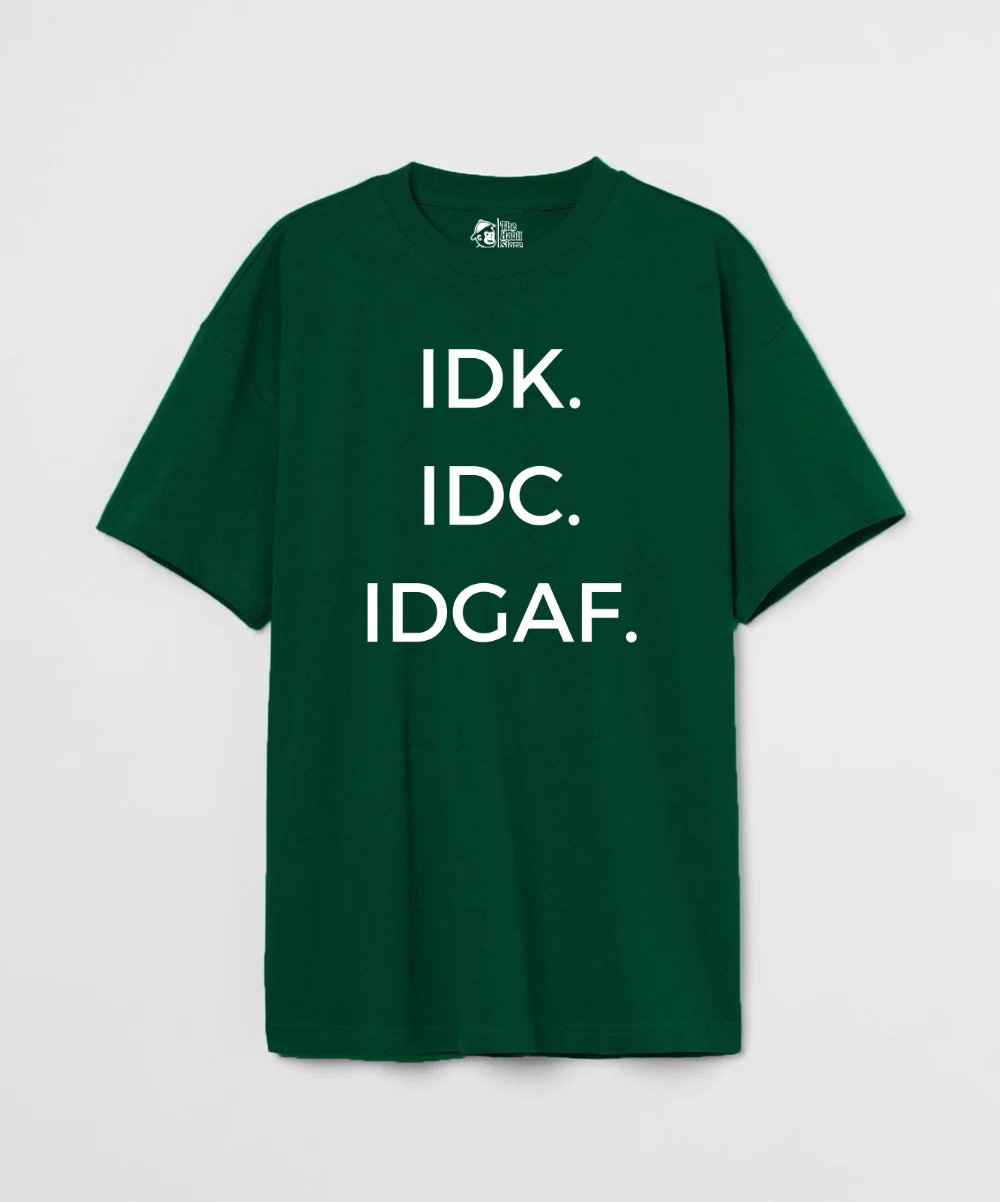 IDK. IDC. IDGAF. 240 GSM Unisex Oversized T-shirt