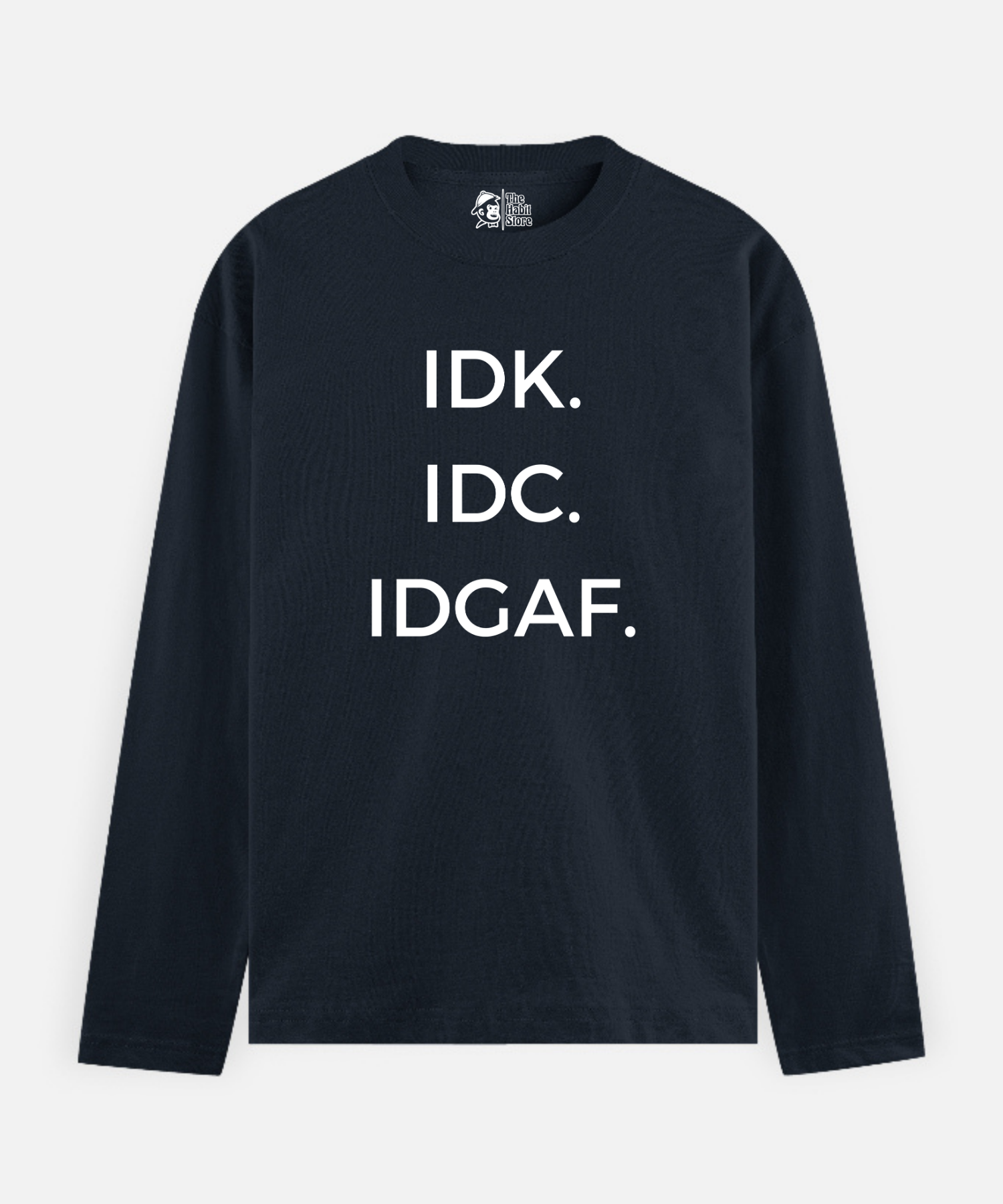 IDK. IDC. IDGAF – Full Sleeve Unisex Cotton T-Shirt
