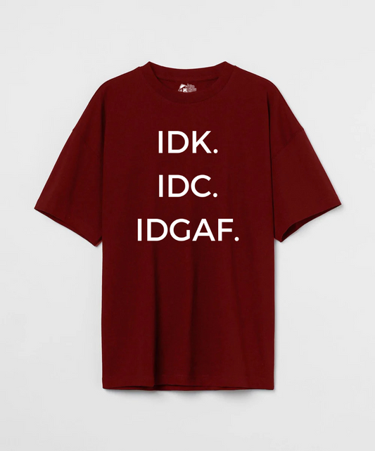 IDK. IDC. IDGAF. 240 GSM Unisex Oversized T-shirt