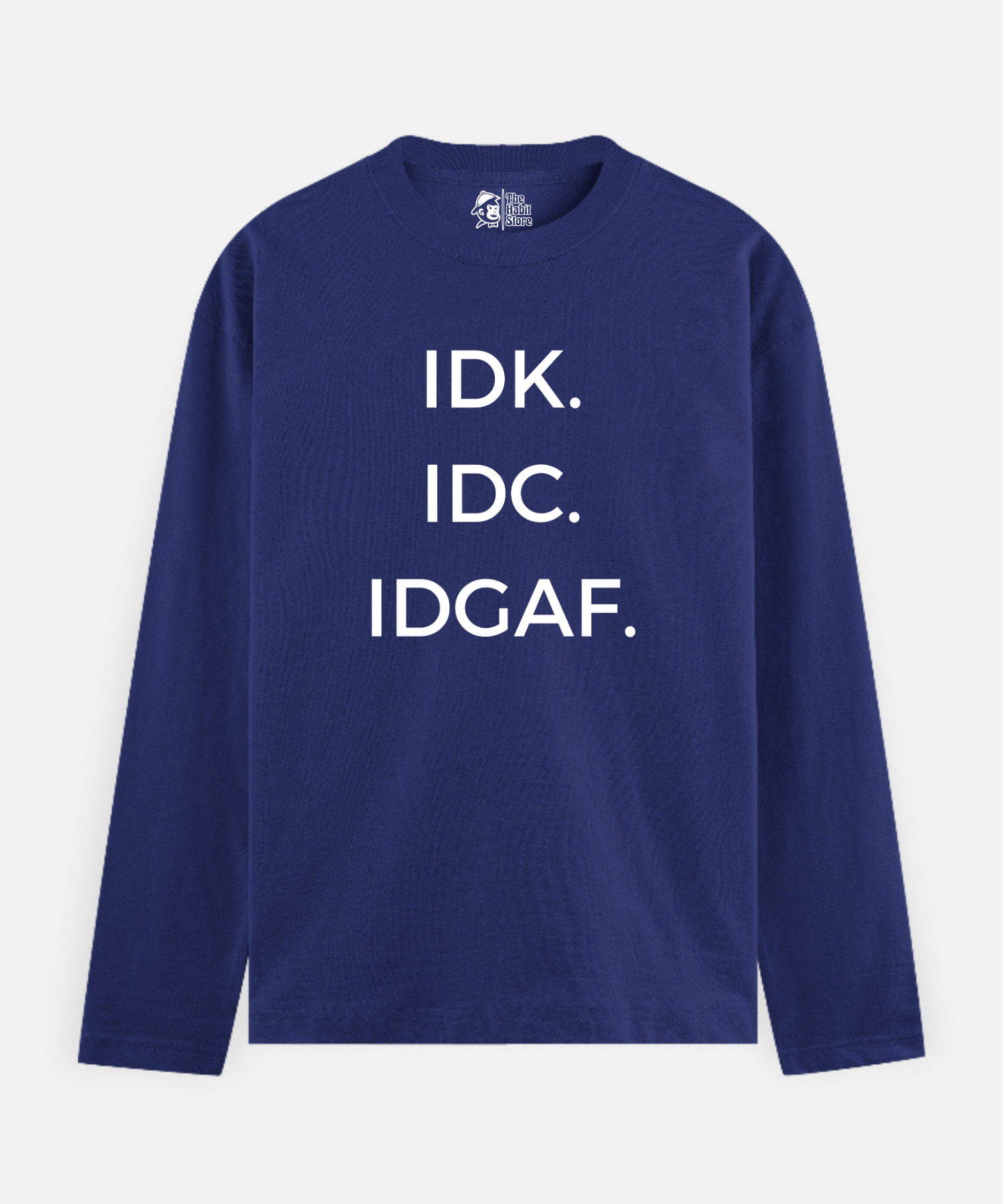 IDK. IDC. IDGAF – Full Sleeve Unisex Cotton T-Shirt