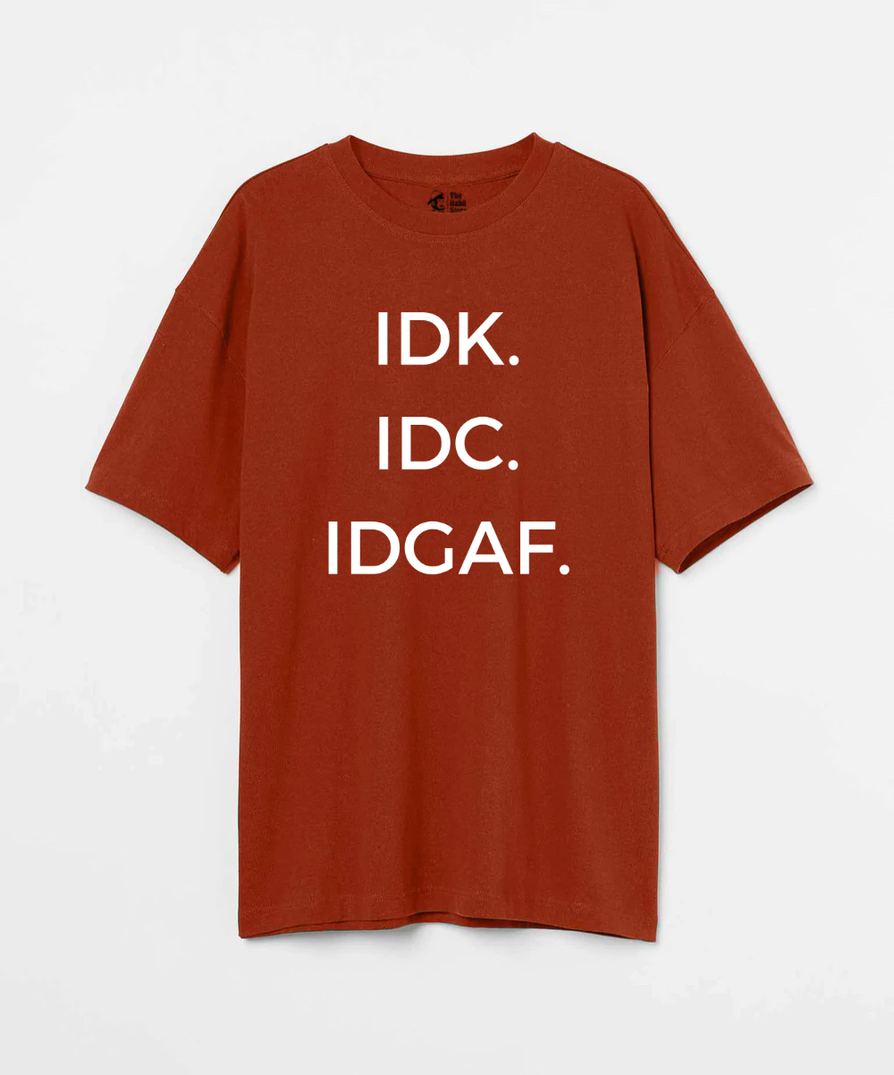 IDK. IDC. IDGAF. 240 GSM Unisex Oversized T-shirt