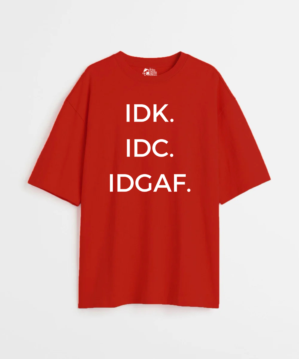 IDK. IDC. IDGAF. 240 GSM Unisex Oversized T-shirt