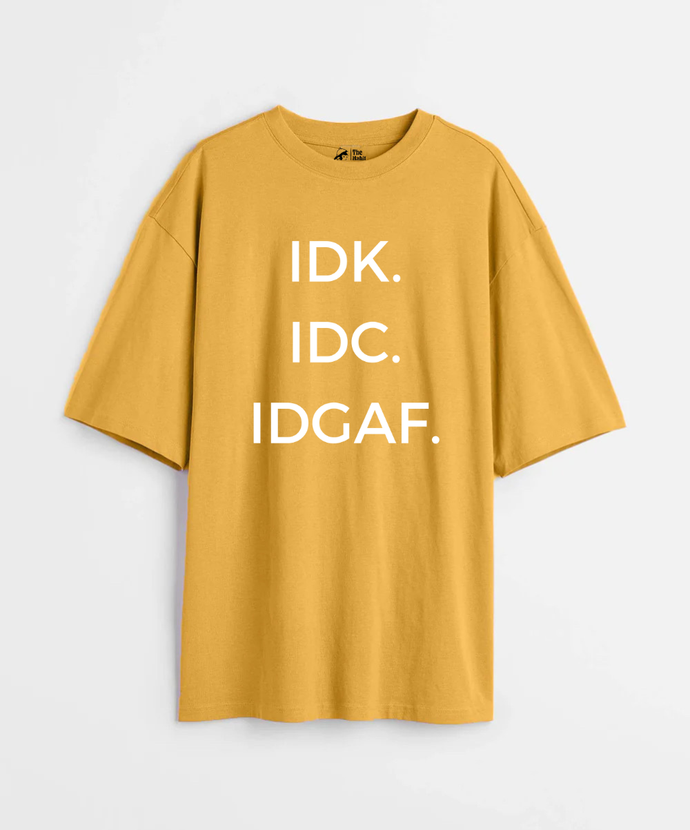 IDK. IDC. IDGAF. 240 GSM Unisex Oversized T-shirt