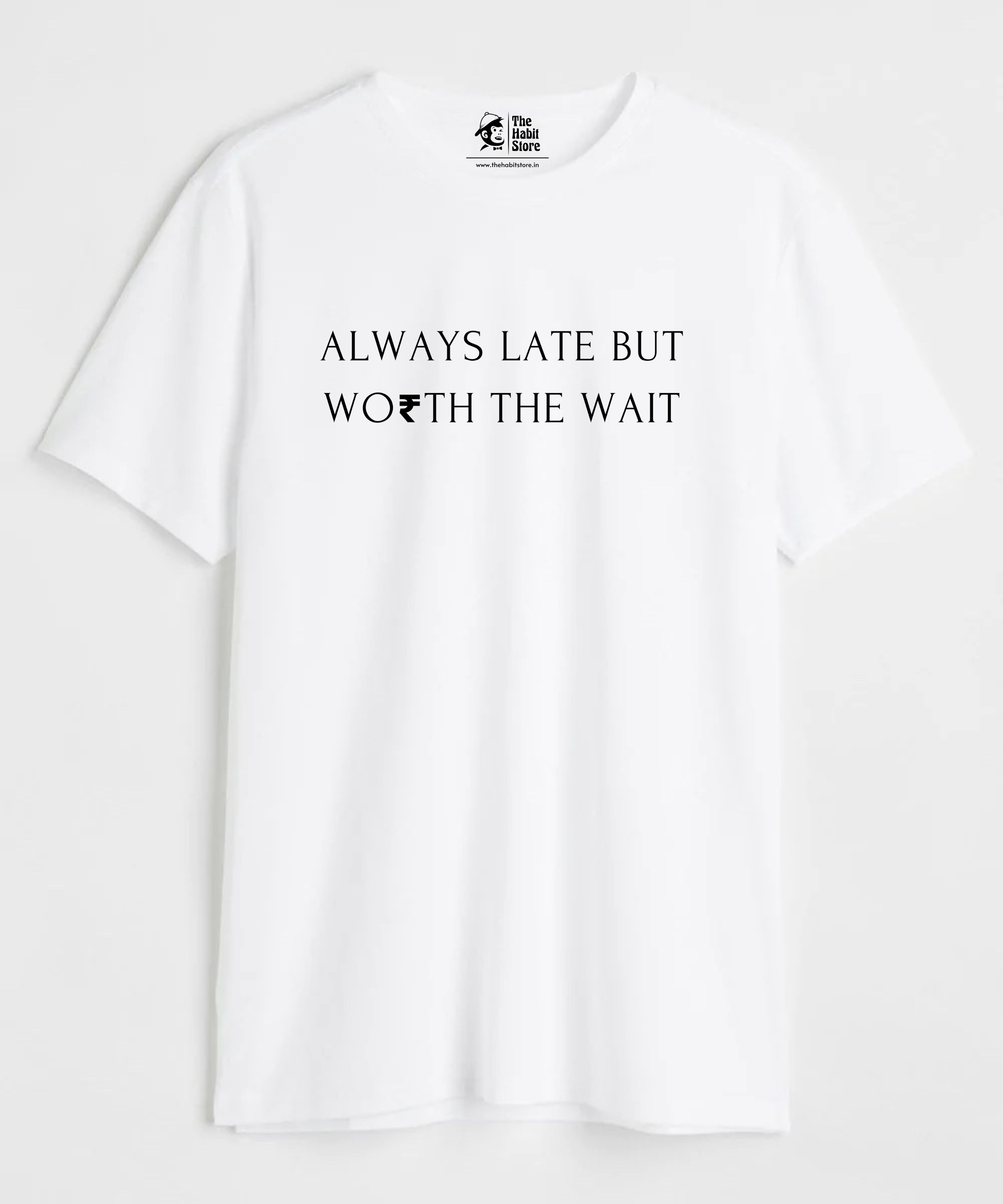 Always Late But Worth The Wait - Regular Fit Unisex T-Shirt