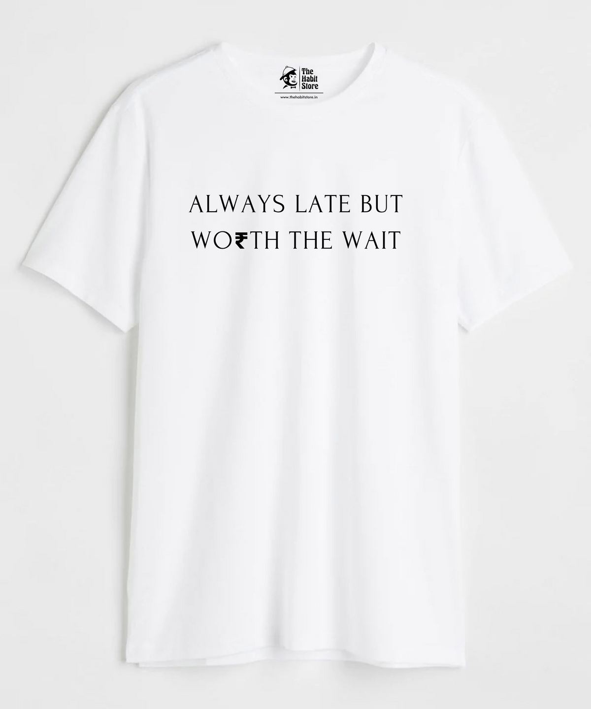 Always Late But Worth The Wait - Regular Fit Unisex T-Shirt