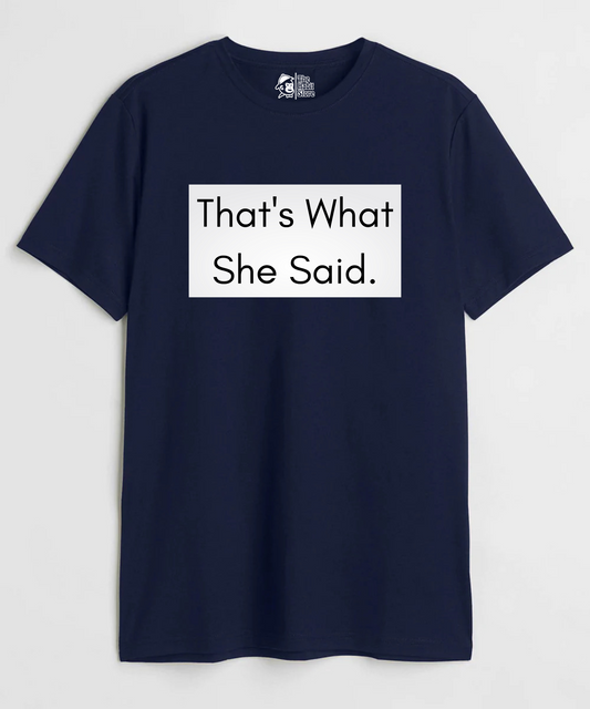 That's What She Said Unisex Round Neck Half Sleeve T-shirt