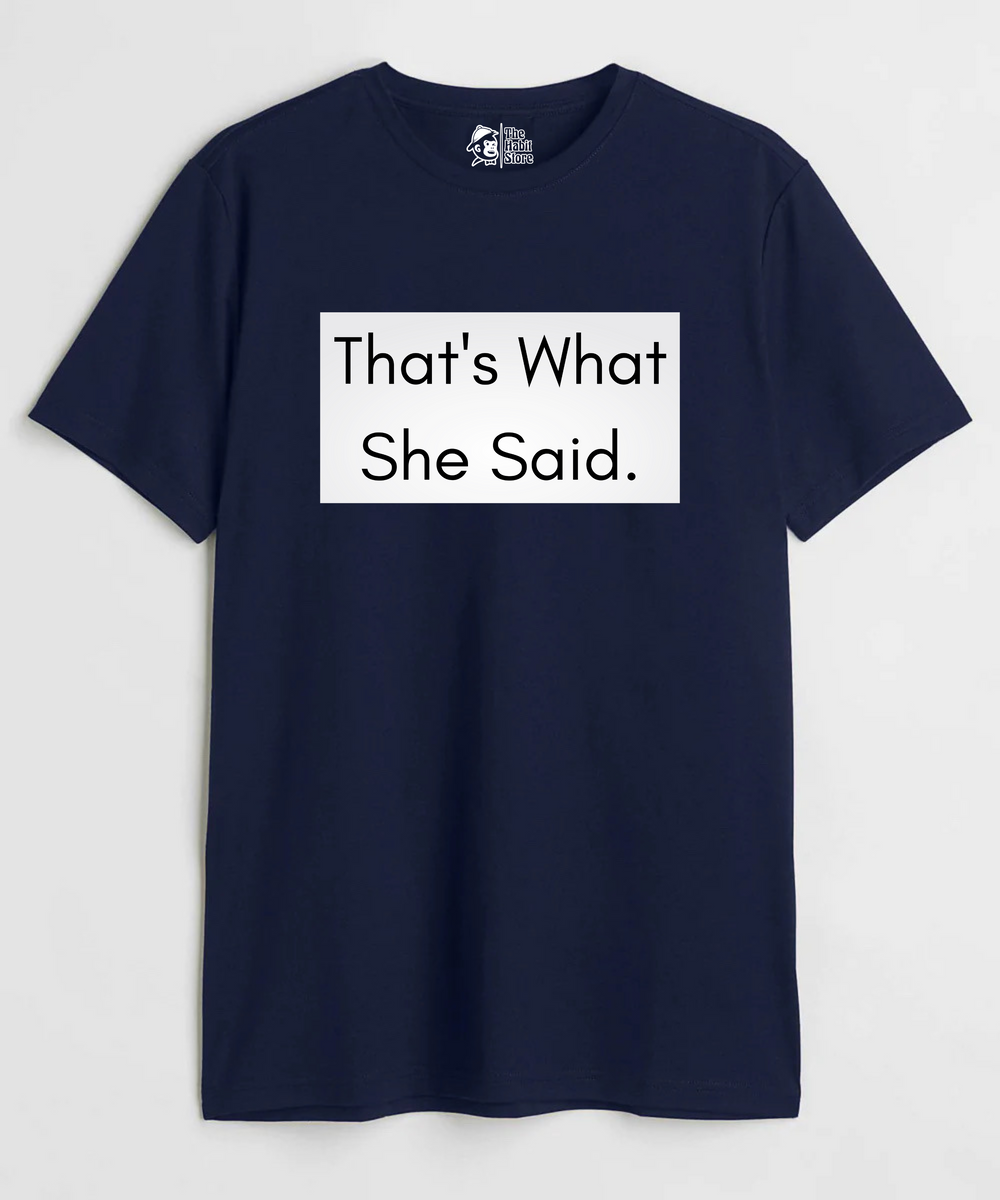 That's What She Said (Old) - Regular Fit T-Shirt - Clear Out Sale