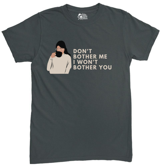 Don't Bother Me I won't Bother You Steel Grey Unisex Round Neck Half Sleeve