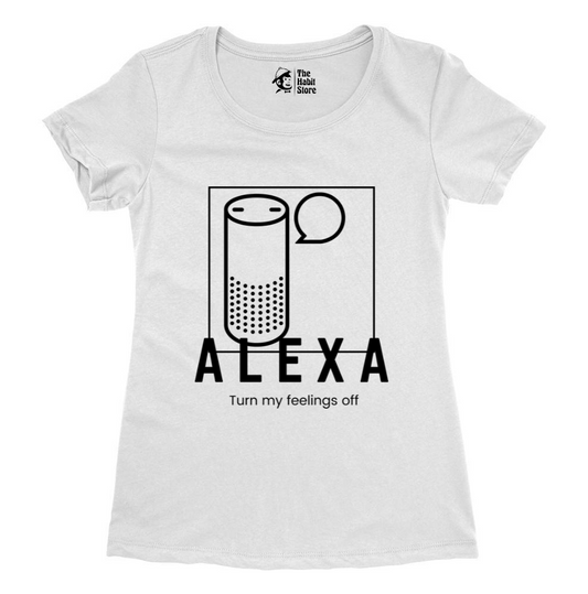 Alexa, Turn Off My Feelings Women's White Round Neck Half Sleeve
