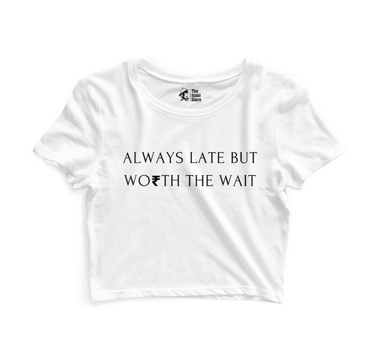 Always Late But Worth The Wait Women’s White Crop Top