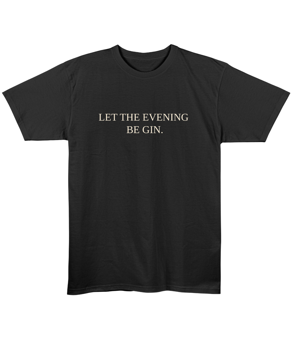 Let The Evening Be Gin - Regular Fit Unisex T-Shirt - Black Front