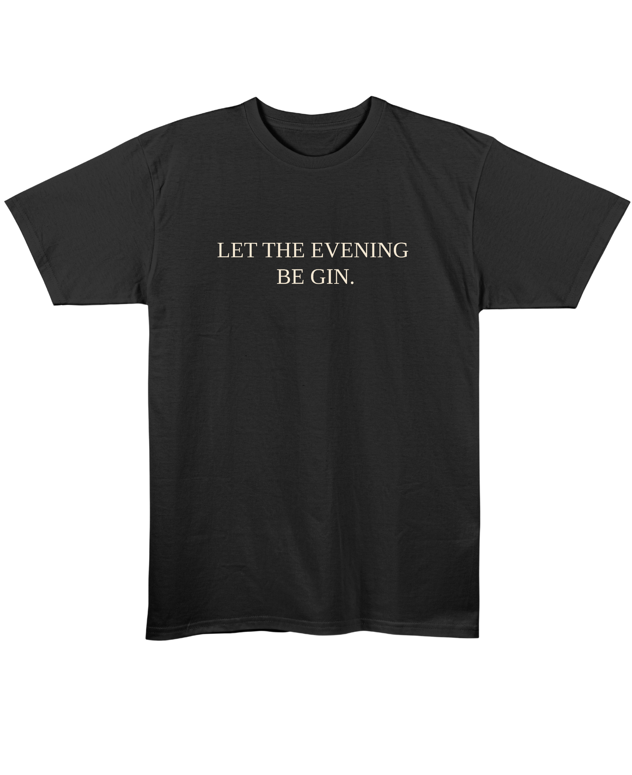 Let The Evening Be Gin - Regular Fit Unisex T-Shirt - Black Front