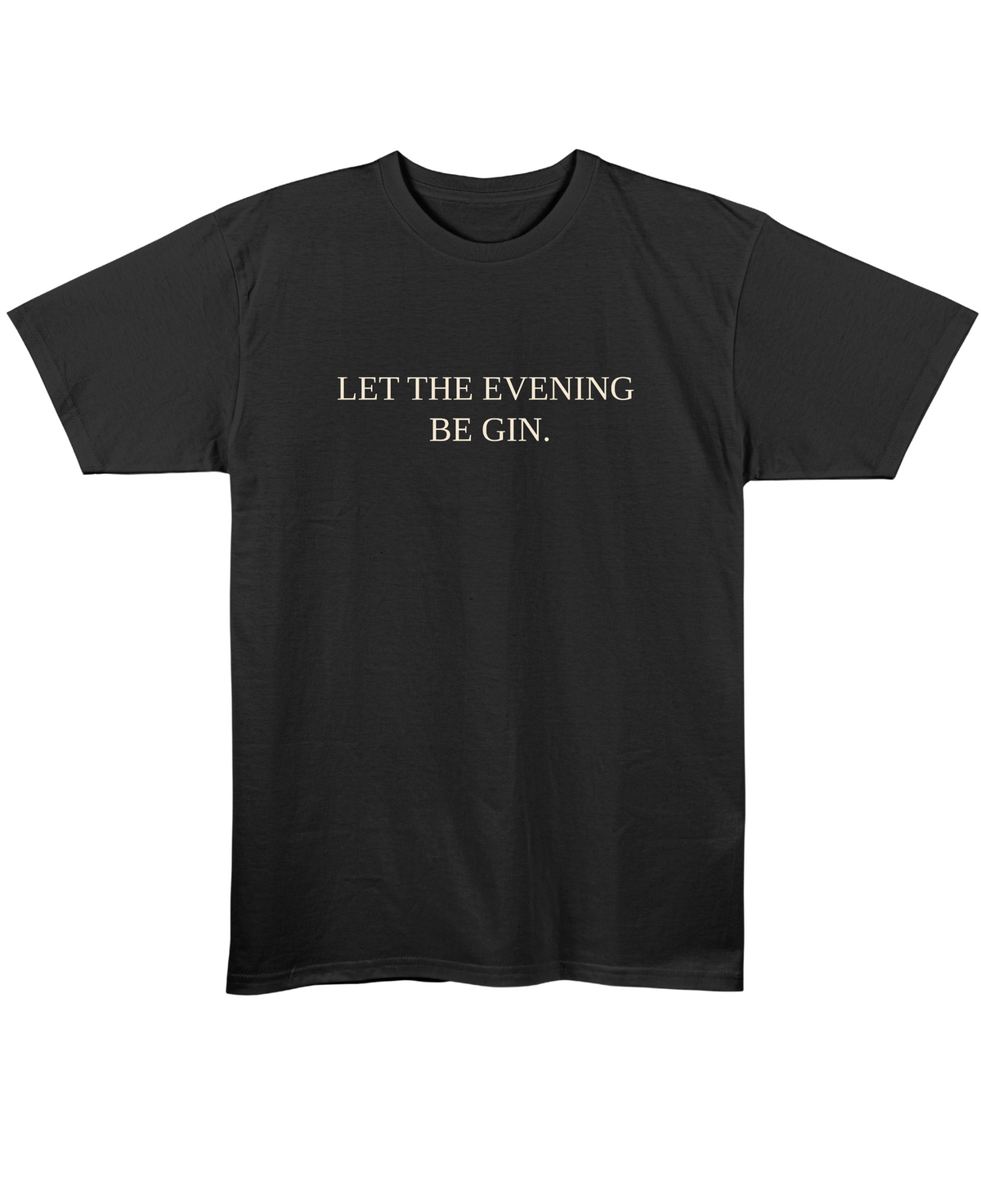 Let The Evening Be Gin - Regular Fit Unisex T-Shirt - Black Front
